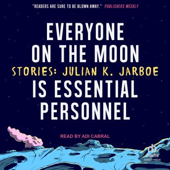 Everyone on the Moon is Essential Personnel: Stories