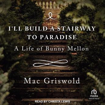 I'll build a Stairway to Paradise: A Life of Bunny Mellon
