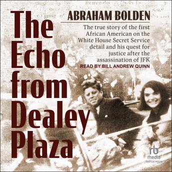 The Echo from Dealey Plaza: The true story of the first African American on the White House Secret Service detail and his quest for justice after the assassination of JFK
