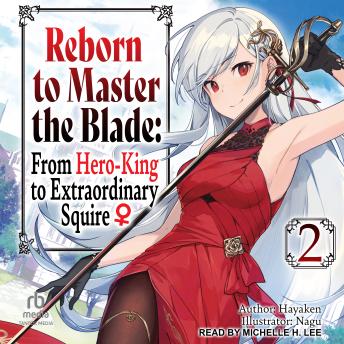 Reborn to Master the Blade: From Hero-King to Extraordinary Squire: Volume 2