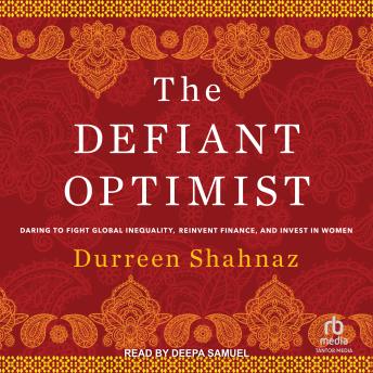 The Defiant Optimist: Daring to Fight Global Inequality, Reinvent Finance, and Invest in Women