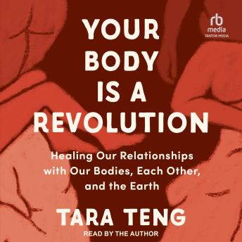 Your Body is a Revolution: Healing Our Relationships with Our Bodies, Each Other, and the Earth - Tara Teng episode artwork