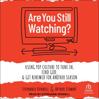 Are You Still Watching?: Using Pop Culture to Tune In, Find God & Get Renewed for Another Season Audiobook by Arthur Stewart episode artwork