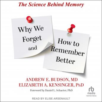 Download Why We Forget and How To Remember Better: The Science Behind Memory by Andrew E. Budson Md, Elizabeth A. Kensinger Phd