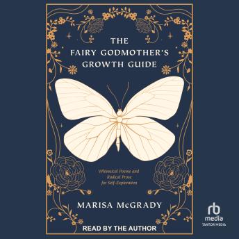 Fairy Godmother's Growth Guide: Whimsical Poems and Radical Prose for Self-Exploration - Marisa Mcgrady