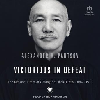 Download Victorious in Defeat: The Life and Times of Chiang Kai-shek, China, 1887-1975 by Alexander V. Pantsov