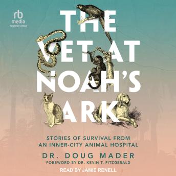 The Vet at Noah's Ark: Stories of Survival from an Inner-City Animal Hospital