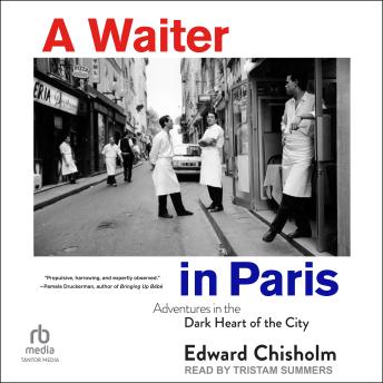 Download Waiter in Paris: Adventures in the Dark Heart of the City by Edward Chisholm