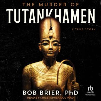 The Murder of Tutankhamen: A True Story