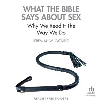What the Bible Says About Sex: Why We Read It The Way We Do