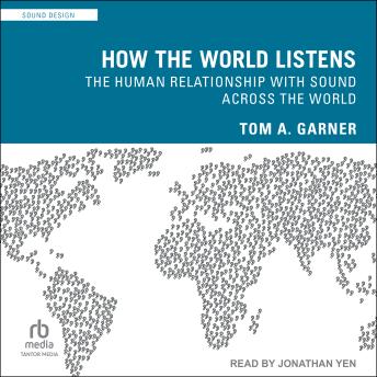 How the World Listens: The Human Relationship with Sound across the World