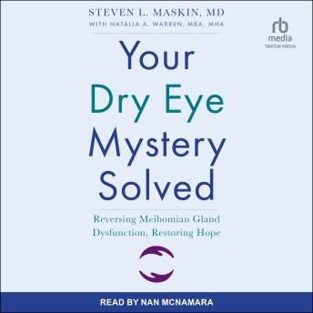 Your Dry Eye Mystery Solved: Reversing Meibomian Gland Dysfunction, Restoring Hope