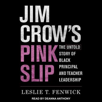 Jim Crow's Pink Slip: The Untold Story of Black Principal and Teacher Leadership