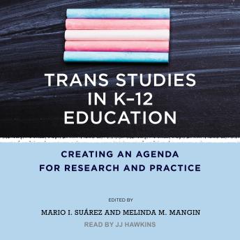 Trans Studies in K-12 Education: Creating an Agenda for Research and Practice
