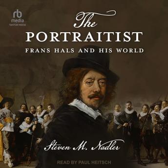 The Portraitist: Frans Hals and His World