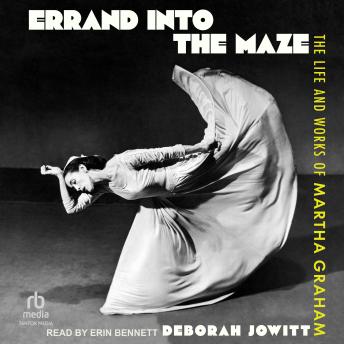 Errand into the Maze: The Life and Works of Martha Graham