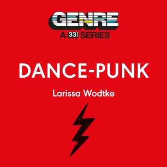 Dance-Punk: Genre: A 33 1/3 Series