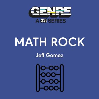 Math Rock: Genre: A 33 1/3 Series