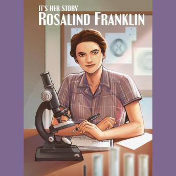 It's Her Story Rosalind Franklin: A Graphic Novel