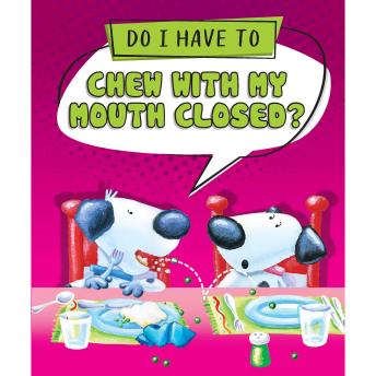Do I Have to Chew with My Mouth Closed? - Sequoia Kids Media