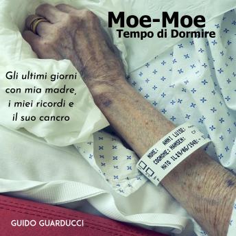 [Italian] - Moe-Moe Tempo di Dormire: Gli ultimi giorni con mia madre, i miei ricordi e il suo cancro.