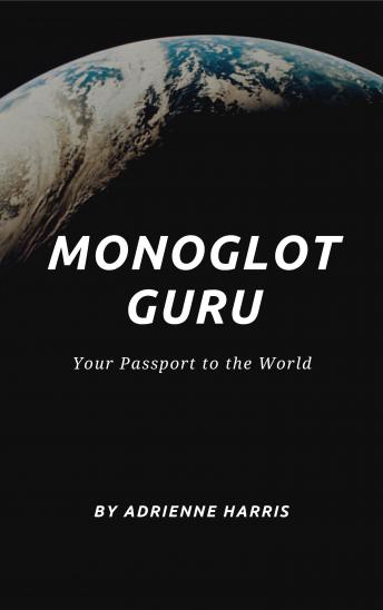 Download Monoglot Guru: Your Passport to the World by Adrienne Harris