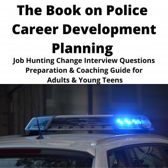 Book on Police Career Development Planning: Job Hunting Change Interview Questions Preparation & Coaching Guide for Adults & Young Teens, Audio book by Brian Mahoney