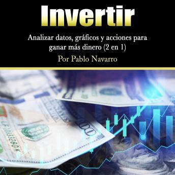 [Spanish] - Invertir: Analizar datos, gráficos y acciones para ganar más dinero (2 en 1)