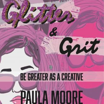 Glitter & Grit: Be Greater as a Creative