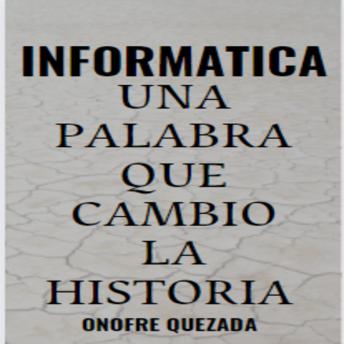 [Spanish] - Informática Una Palabra Que Cambio La Historia: Descúbrelo