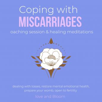 Coping with miscarriages coaching session & healing meditations Grief Hope Love Support: dealing with losses, restore mental emotional health, prepare your womb, open to fertility