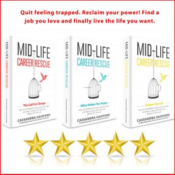 Mid-Life Career Rescue Series Box Set (Books 1-3):The Call For Change, What Makes You Happy, Employ Yourself: How to change careers, confidently leave a job you hate, and start living a life you love