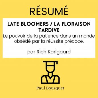[French] - Résumé - Late Bloomers / La floraison tardive : Le pouvoir de la patience dans un monde obsédé par la réussite précoce. Par Rich Karlgaard