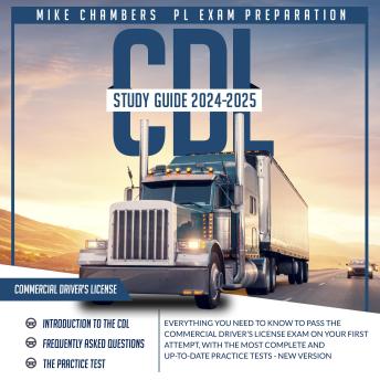 CDL Study Guide 2024-2025: Everything You Need to Know to Pass the Commercial Driver’s License Exam on your First Attempt, with the Most Complete and Up-to-Date Practice Tests - New Version