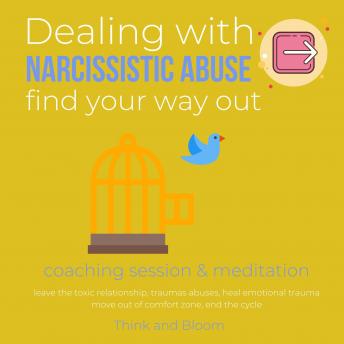 Dealing with Narcissistic Abuse Coaching session & meditation Find your way out: leave the toxic relationship, traumas abuses, heal emotional trauma, move out of comfort zone, end the cycle