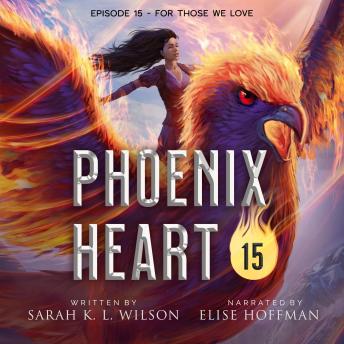Phoenix Heart: Episode 15 'For Those We Love'