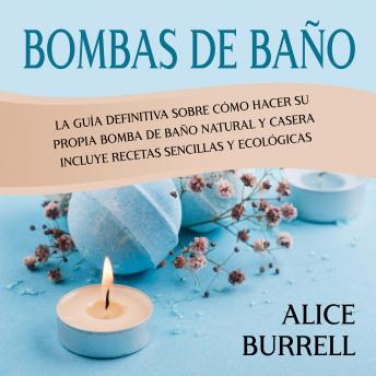 [Spanish] - Bombas de baño: La guía definitiva sobre cómo hacer su propia bomba de baño natural y casera Incluye recetas sencillas y ecológicas