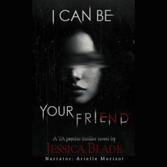 I Can Be Your Friend: A YA Twisted Psycho Thriller
