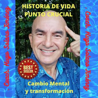[Spanish] - Historia de Vida Punto Crucial: CAMBIO MENTAL Y TRANSFORMACIÓN
