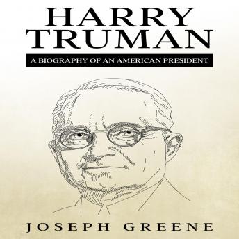 Harry Truman: A Biography of an American President