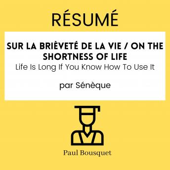 [French] - Résumé - On the Shortness of Life / Sur la brièveté de la vie : La vie est longue si vous savez comment l'utiliser Par Sénèque