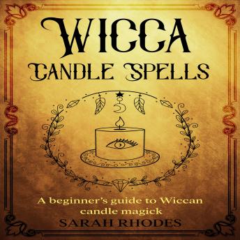 Wicca Candle Spells: A Beginner’s Guide to Wiccan Candle Magick