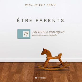 [French] - Être parents: 14 principes bibliques qui transformeront votre famille