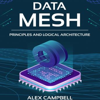 Data Mesh: Principles and Logical Architecture