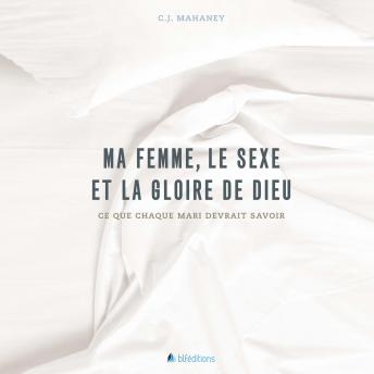 [French] - Ma femme, le sexe et la Gloire de Dieu: Ce que chaque mari devrait savoir