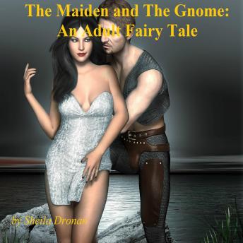 The Maiden and The Gnome:  An Adult Fairy Tale