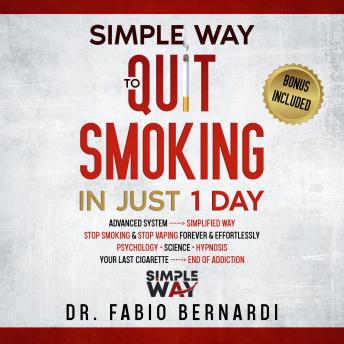 SIMPLE WAY TO QUIT SMOKING IN JUST 1 DAY: ADVANCED SYSTEM, SIMPLIFIED WAY, STOP SMOKING & STOP VAPING FOREVER & EFFORTLESSLY, PSYCHOLOGY, SCIENCE, HYPNOSIS, YOUR LAST CIGARETTE, END OF ADDICTION.