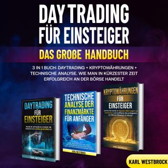 [German] - Daytrading für Einsteiger - Das große Handbuch: 3 in 1 Buch: Daytrading + Kryptowährungen+ Technische Analyse. Wie man in kürzester Zeit erfolgreich an der Börse handelt