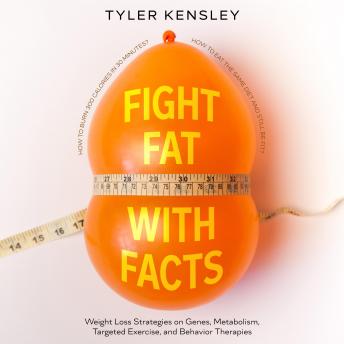 Fight Fat With Facts: Weight Loss Strategies on Genes, Metabolism, Targeted Exercise, and Behavior Therapies