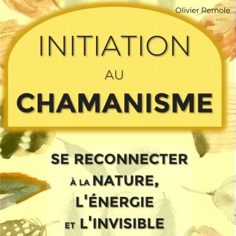 [French] - Initiation au chamanisme : se reconnecter à la nature, l'énergie et l'invisible